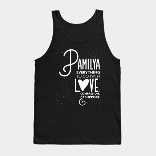 Pamilya Everything To Do with Love Compassion and Support v1 Tank Top